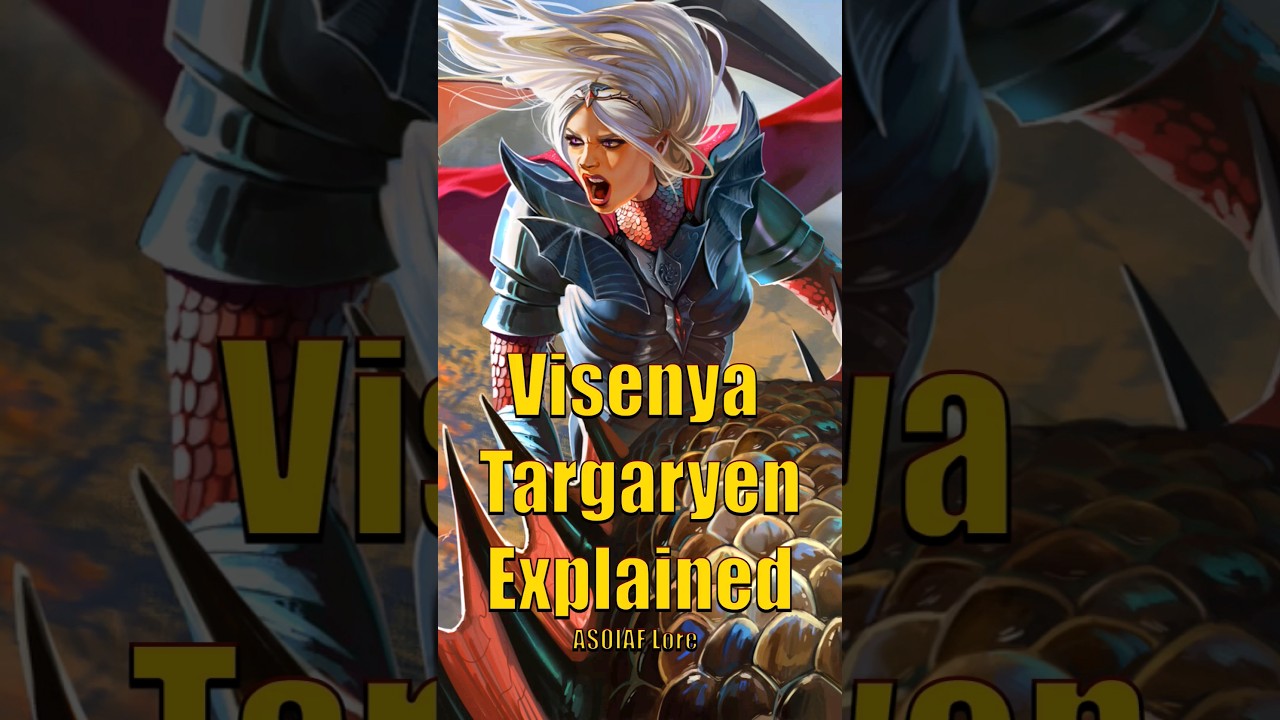 Visenya Targaryen Explained Game of Thrones House of the Dragon ASOIAF Lore