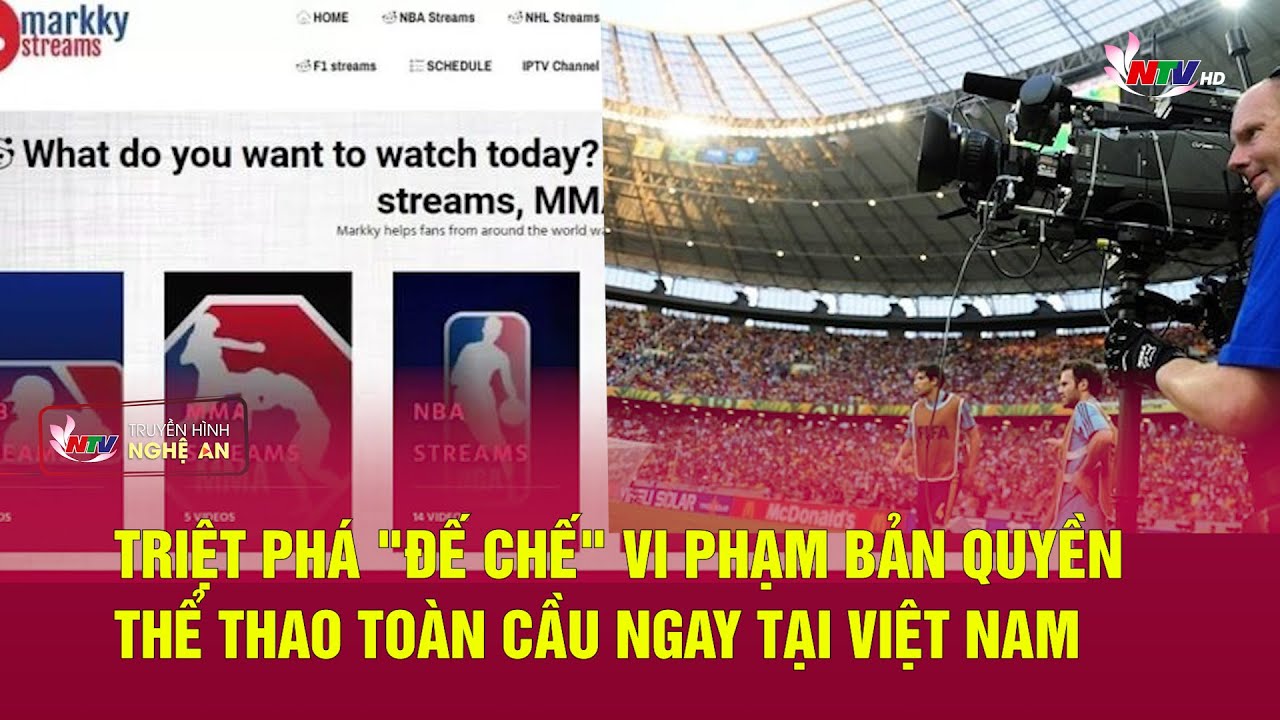Triệt phá "đế chế" vi phạm bản quyền thể thao toàn cầu ngay tại Việt Nam