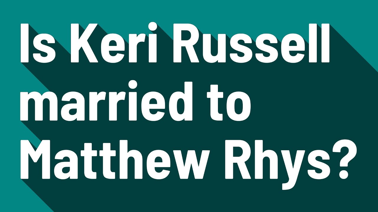 Is Keri Russell married to Matthew Rhys?